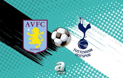 Aston Villa - Tottenham maçı İZLE | Saat kaçta, hangi kanalda?