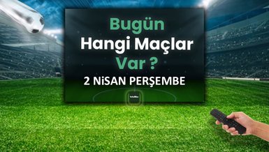 Bugünkü maçlar 2 Nisan Perşembe | Bugün maç var mı, kimin maçı, hangi kanalda?